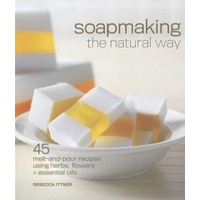 Soapmaking the Natural Way - Rebecca Ittner